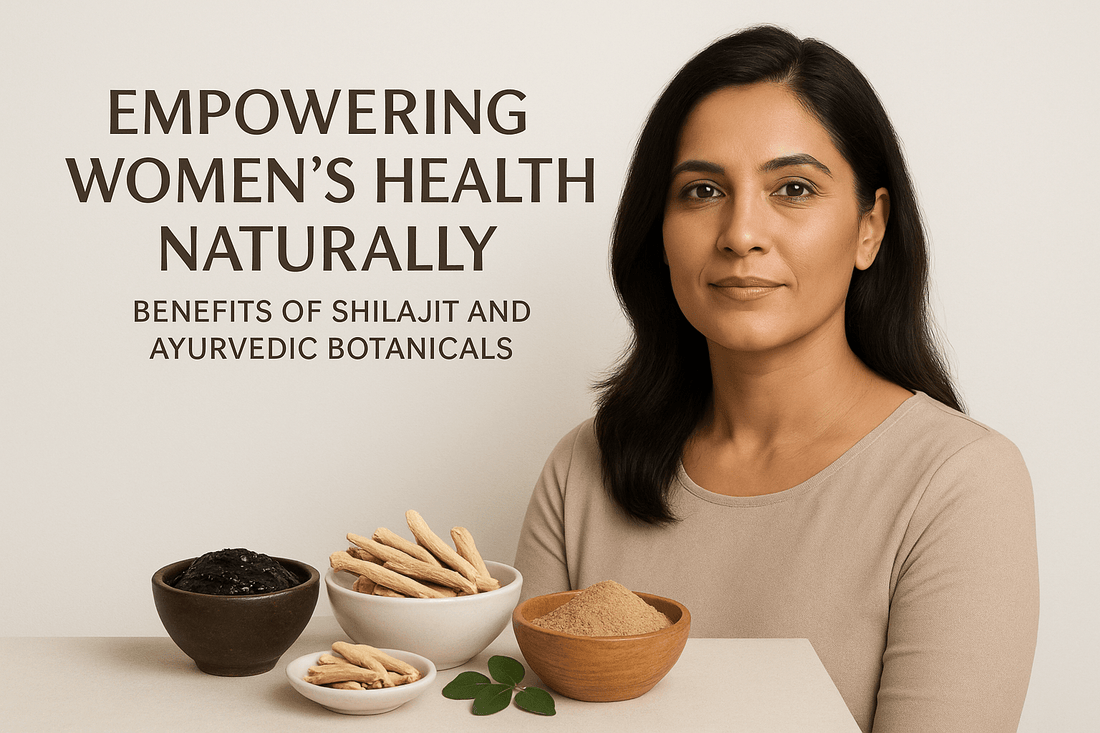 Empowering Women's Health Naturally: Benefits of Shilajit & Ayurvedic Botanicals - Healthibuds